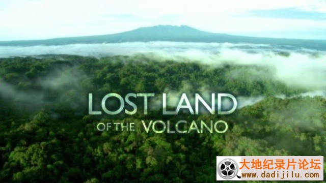 BBC纪录片《火山失落之地 Lost Land of the Volcano》全3集 英语中字 720P高清