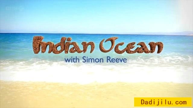BBC《西蒙·里夫畅游印度洋 Indian Ocean with Simon Reeve 2012》全6集 720P
