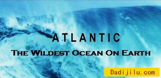 BBC海洋纪录片《大西洋地球最狂野的海洋Atlantic: The Wildest Ocean on..》全三集